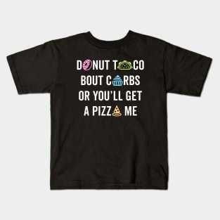 Donut Taco Bout Carbs Or You'll Get A Pizza Me v1 Kids T-Shirt